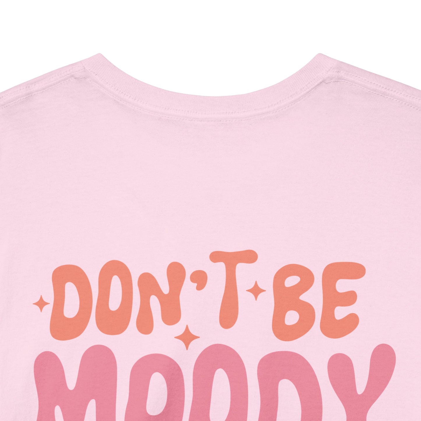 Don't Be Moody Grow Your Booty Tee