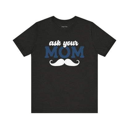 Ask Your Mom Tee