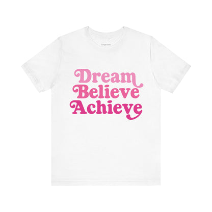 Dream Believe Achieve Tee - Unisex