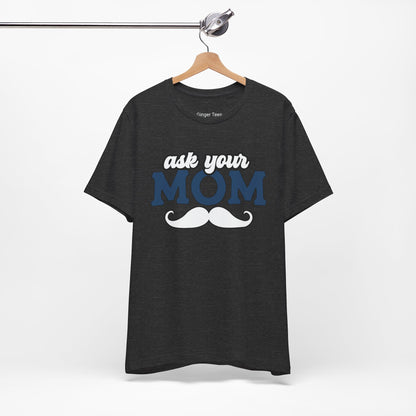 Ask Your Mom Tee