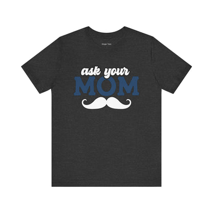 Ask Your Mom Tee