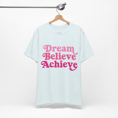 Dream Believe Achieve Tee - Unisex