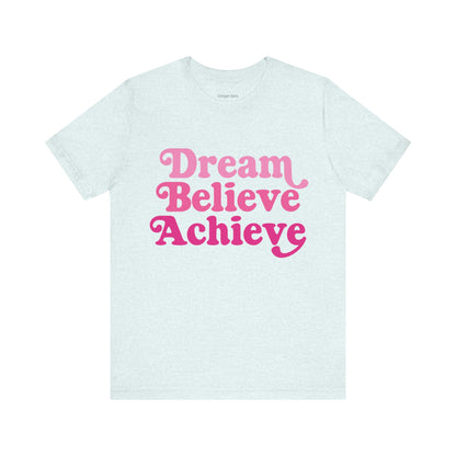 Dream Believe Achieve Tee - Unisex