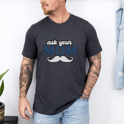 Ask yours mom t-shirt, funny dad shirts, fathers day t-shirt