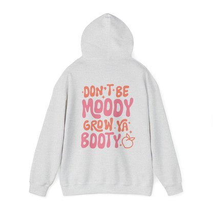 Don't Be Moody Grow Ya Booty Hoodie
