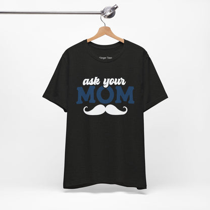 Ask Your Mom Tee