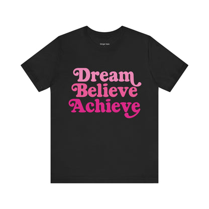 Dream Believe Achieve Tee - Unisex